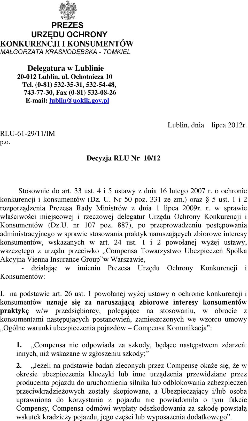 4 i 5 ustawy z dnia 16 lutego 2007 r. o ochronie konkurencji i konsumentów (Dz. U. Nr 50 poz. 331 ze zm.) oraz 5 ust. 1 i 2 rozporządzenia Prezesa Rady Ministrów z dnia 1 lipca 2009r. r. w sprawie właściwości miejscowej i rzeczowej delegatur Urzędu Ochrony Konkurencji i Konsumentów (Dz.