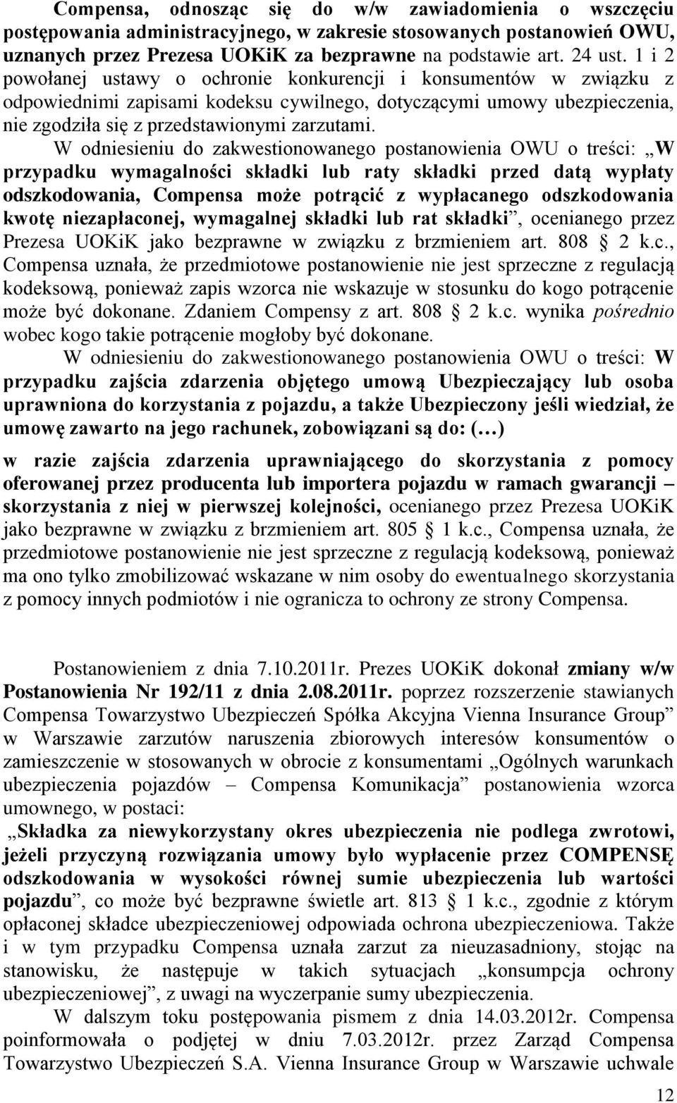 W odniesieniu do zakwestionowanego postanowienia OWU o treści: W przypadku wymagalności składki lub raty składki przed datą wypłaty odszkodowania, Compensa może potrącić z wypłacanego odszkodowania