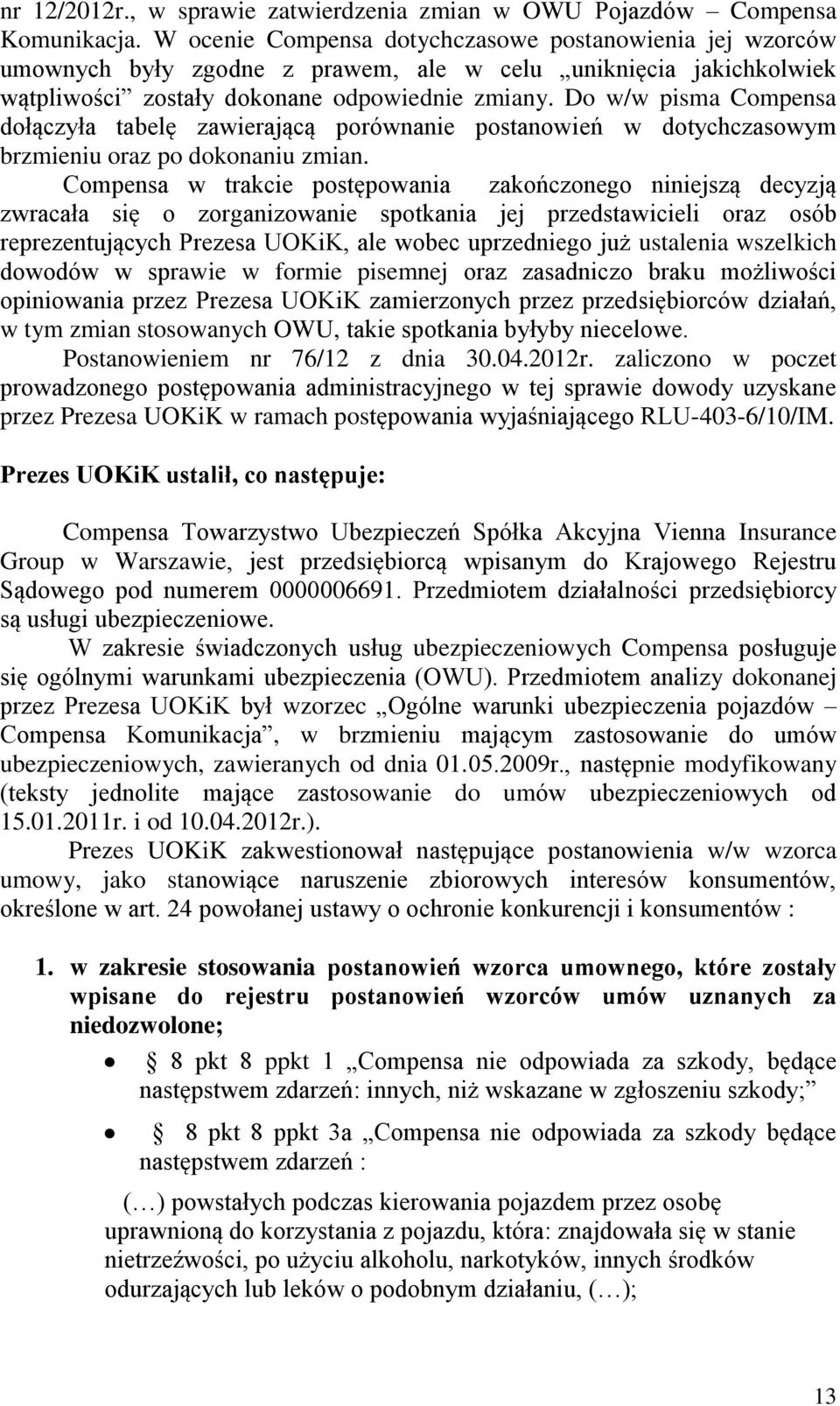 Do w/w pisma Compensa dołączyła tabelę zawierającą porównanie postanowień w dotychczasowym brzmieniu oraz po dokonaniu zmian.