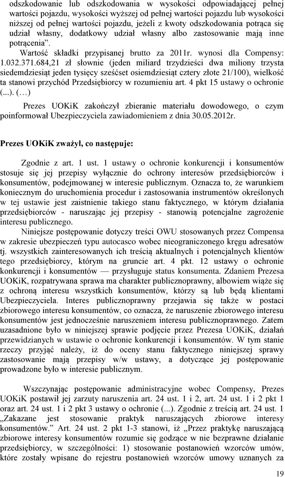 684,21 zł słownie (jeden miliard trzydzieści dwa miliony trzysta siedemdziesiąt jeden tysięcy sześćset osiemdziesiąt cztery złote 21/100), wielkość ta stanowi przychód Przedsiębiorcy w rozumieniu art.