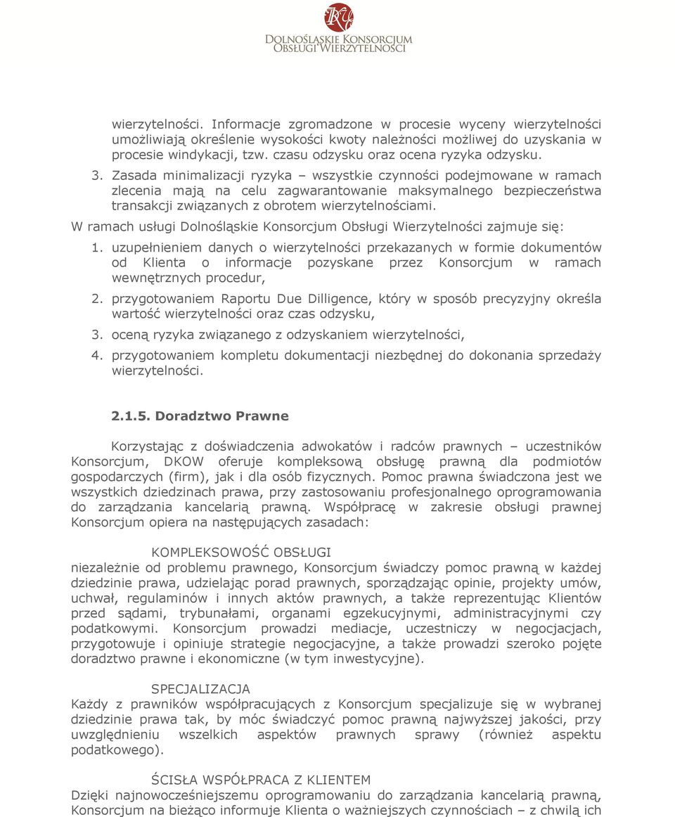 Zasada minimalizacji ryzyka wszystkie czynności podejmowane w ramach zlecenia mają na celu zagwarantowanie maksymalnego bezpieczeństwa transakcji związanych z obrotem wierzytelnościami.