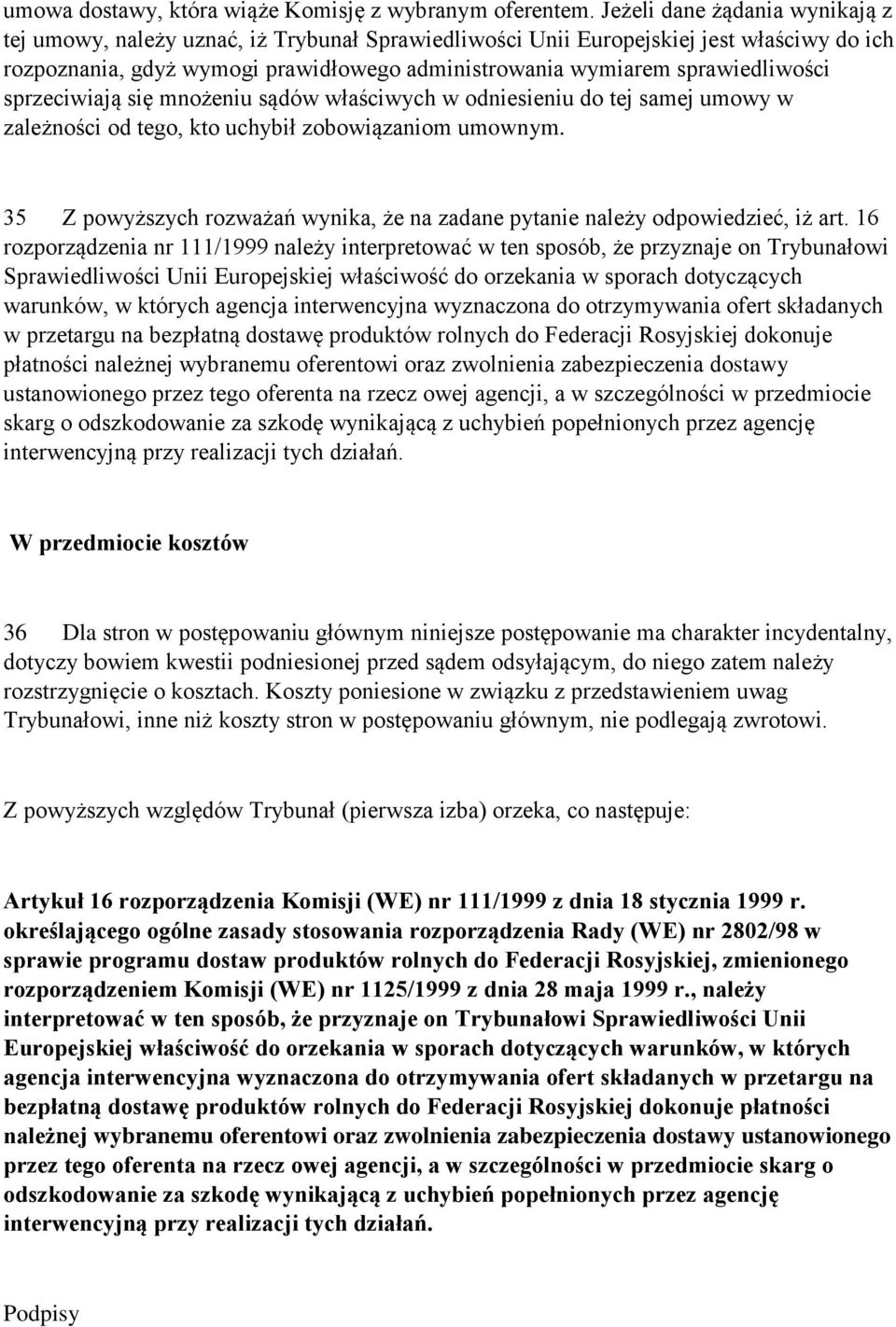 sprawiedliwości sprzeciwiają się mnożeniu sądów właściwych w odniesieniu do tej samej umowy w zależności od tego, kto uchybił zobowiązaniom umownym.