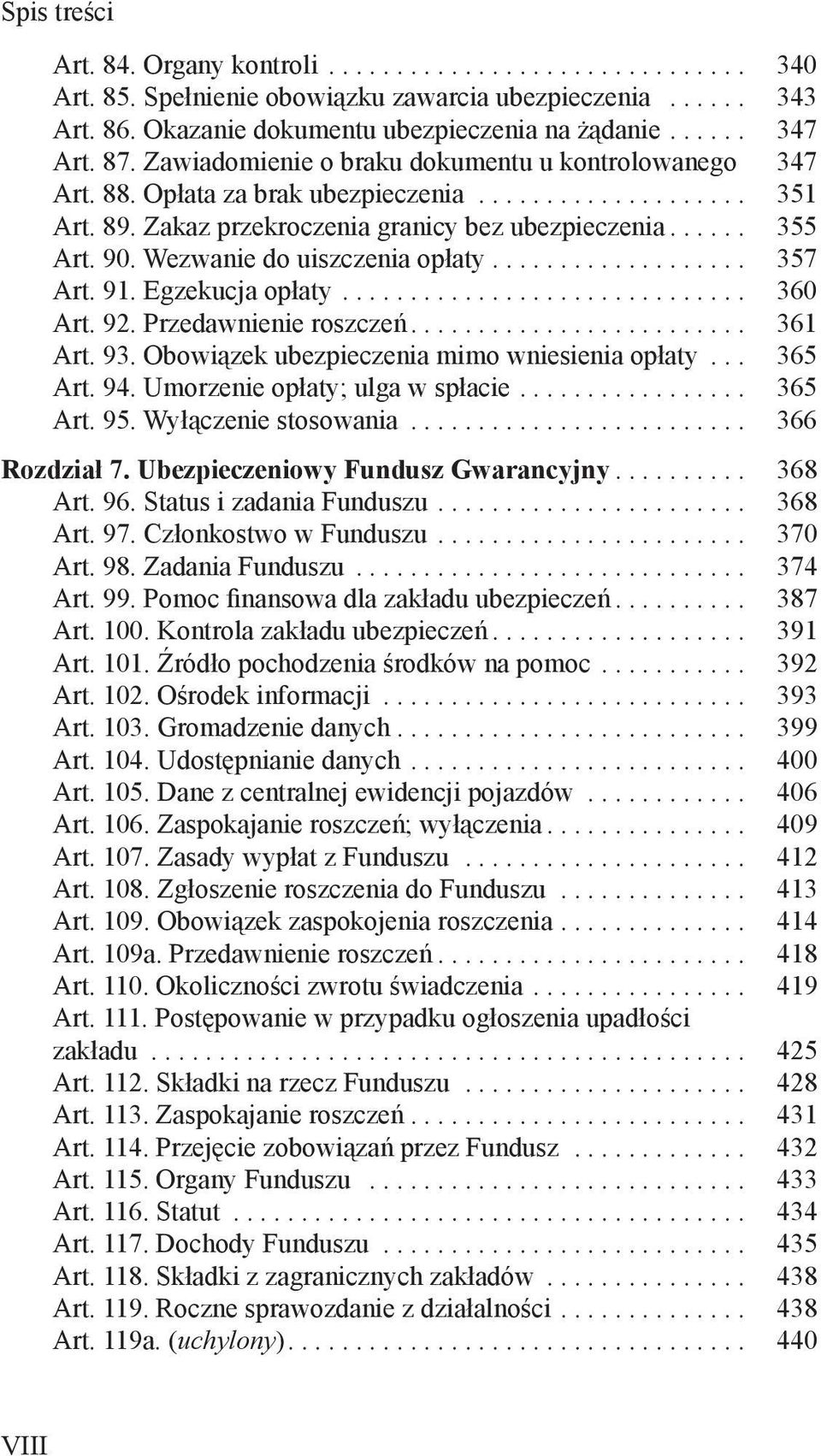 Wezwanie do uiszczenia opłaty................... 357 Art. 91. Egzekucja opłaty.............................. 360 Art. 92. Przedawnienie roszczeń......................... 361 Art. 93.