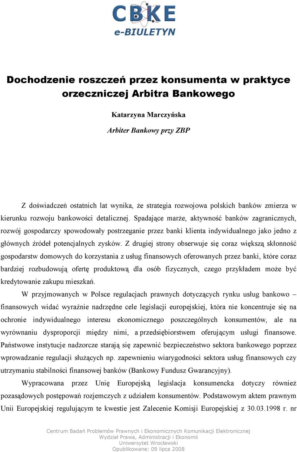 Spadające marże, aktywność banków zagranicznych, rozwój gospodarczy spowodowały postrzeganie przez banki klienta indywidualnego jako jedno z głównych źródeł potencjalnych zysków.