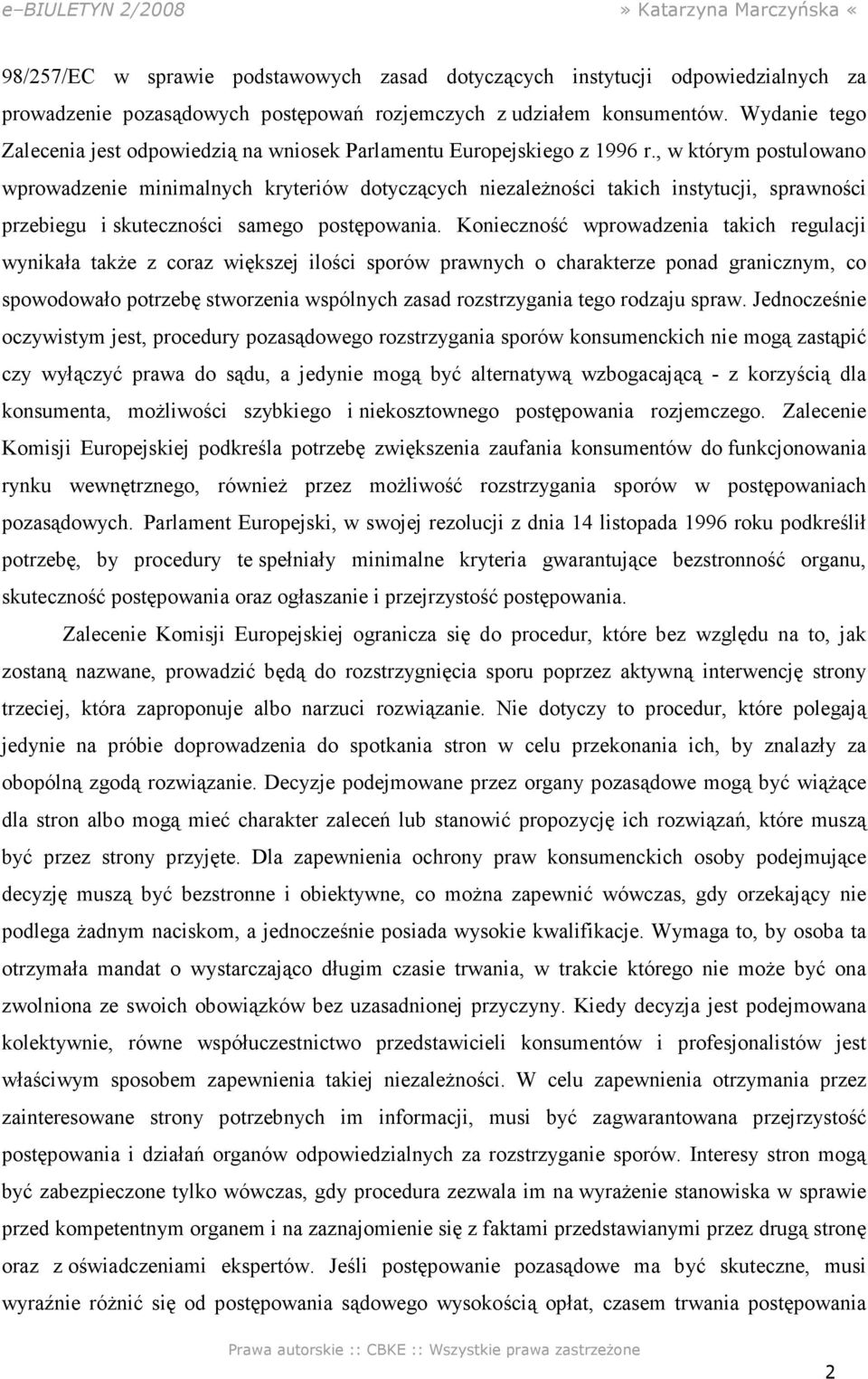 , w którym postulowano wprowadzenie minimalnych kryteriów dotyczących niezależności takich instytucji, sprawności przebiegu i skuteczności samego postępowania.