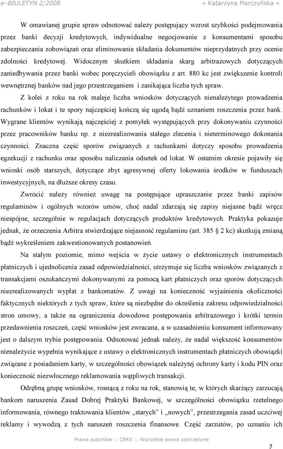 Widocznym skutkiem składania skarg arbitrażowych dotyczących zaniedbywania przez banki wobec poręczycieli obowiązku z art.