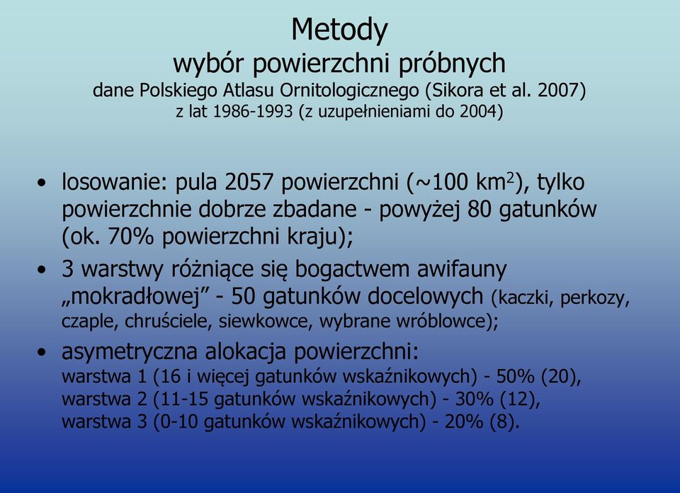 (ok. 70% powierzchni kraju); 3 warstwy różniące się bogactwem awifauny mokradłowej - 50 gatunków docelowych (kaczki, perkozy, czaple, chruściele,