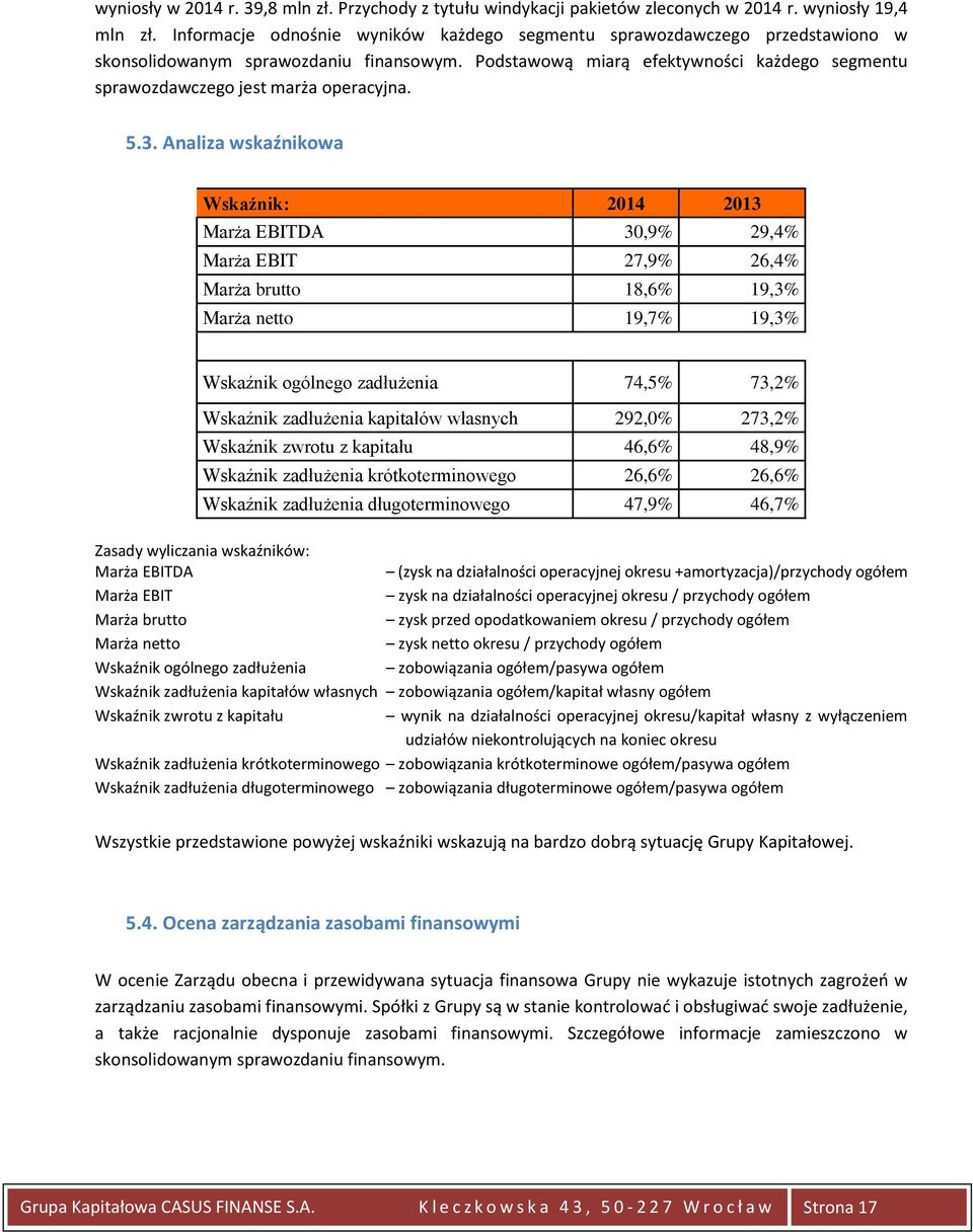 Podstawową miarą efektywności każdego segmentu sprawozdawczego jest marża operacyjna. 5.3.