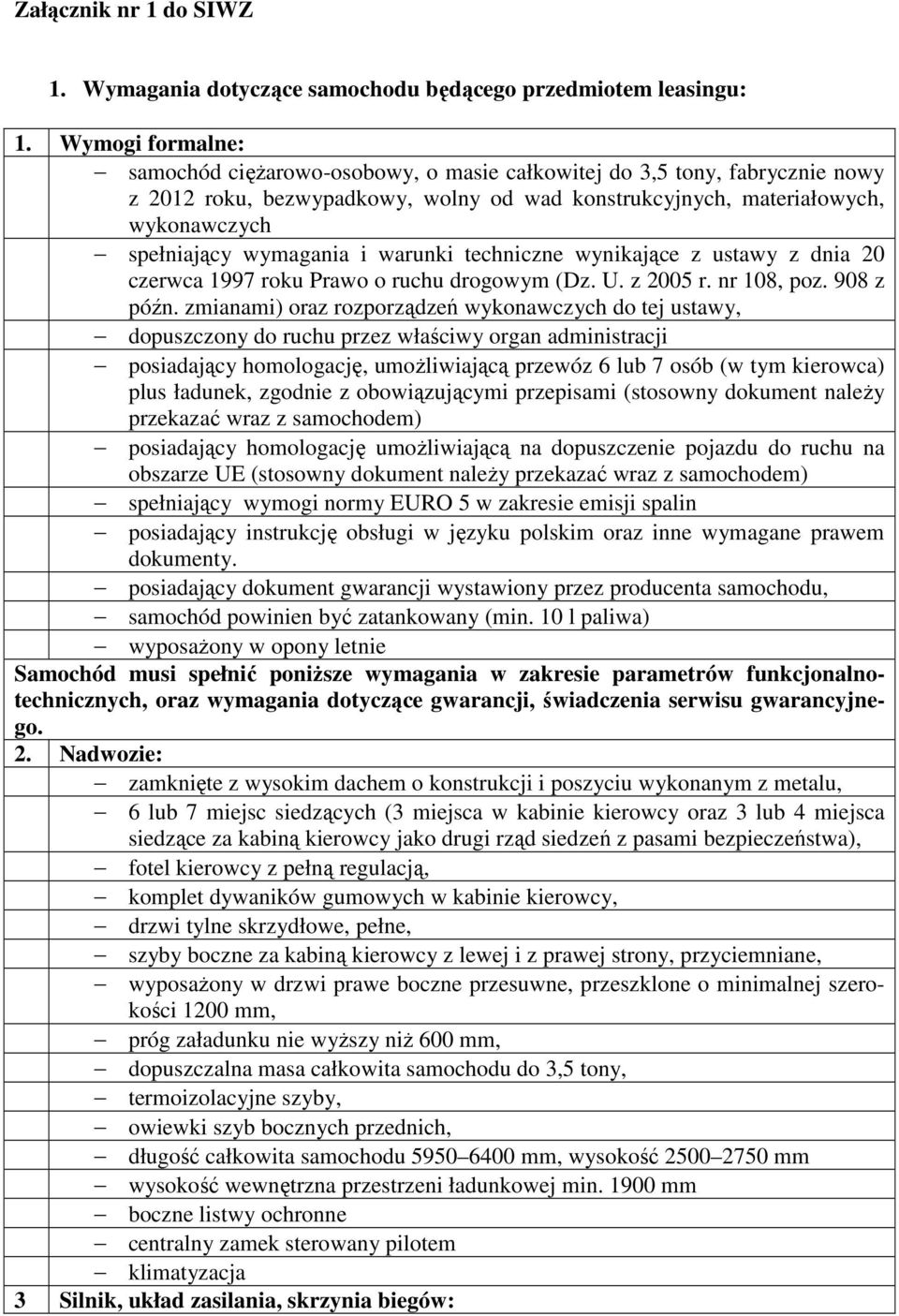 i warunki techniczne wynikające z ustawy z dnia 20 czerwca 1997 roku Prawo o ruchu drogowym (Dz. U. z 2005 r. nr 108, poz. 908 z późn.