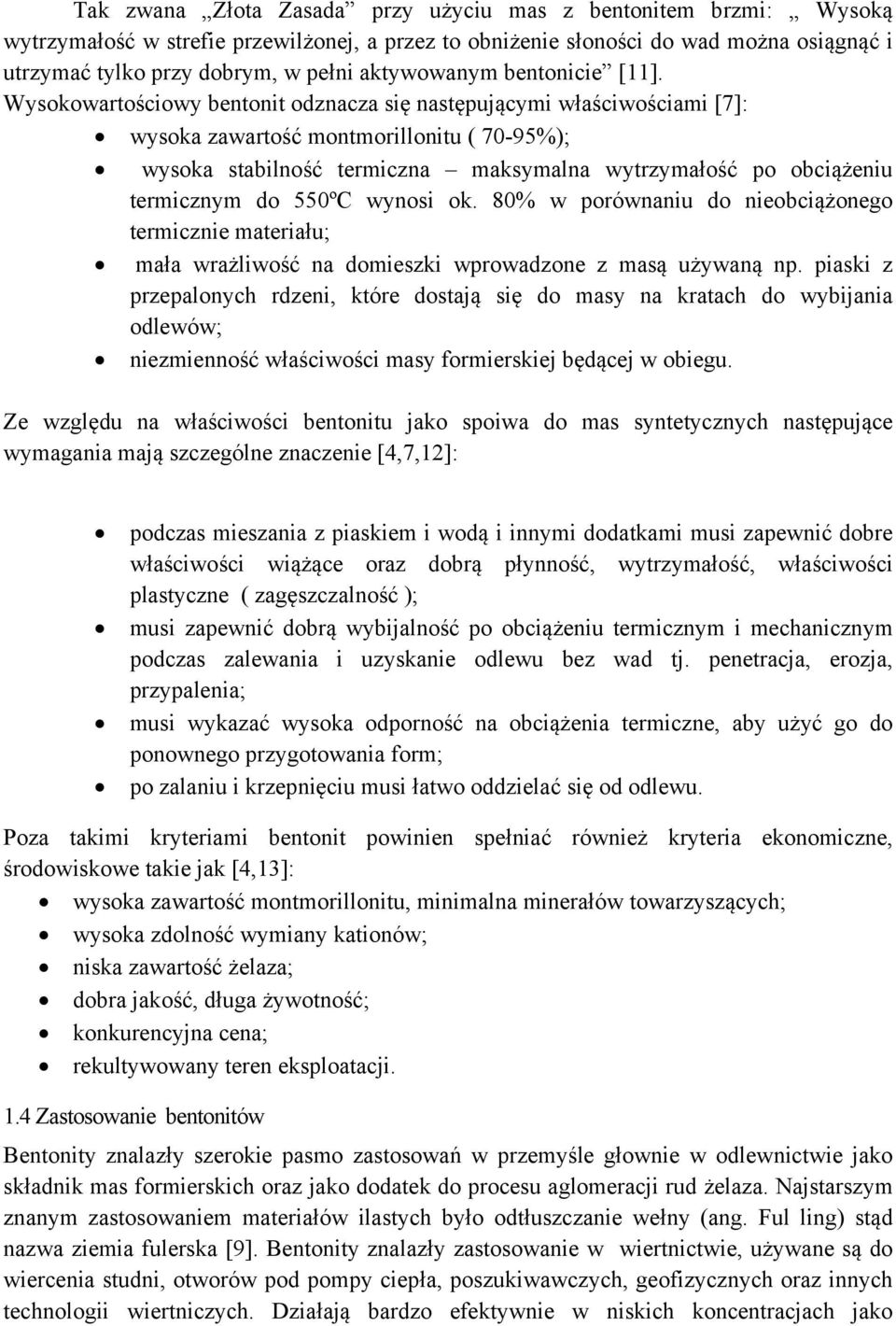 Wysokowartościowy bentonit odznacza się następującymi właściwościami [7]: wysoka zawartość montmorillonitu ( 70-95%); wysoka stabilność termiczna maksymalna wytrzymałość po obciążeniu termicznym do