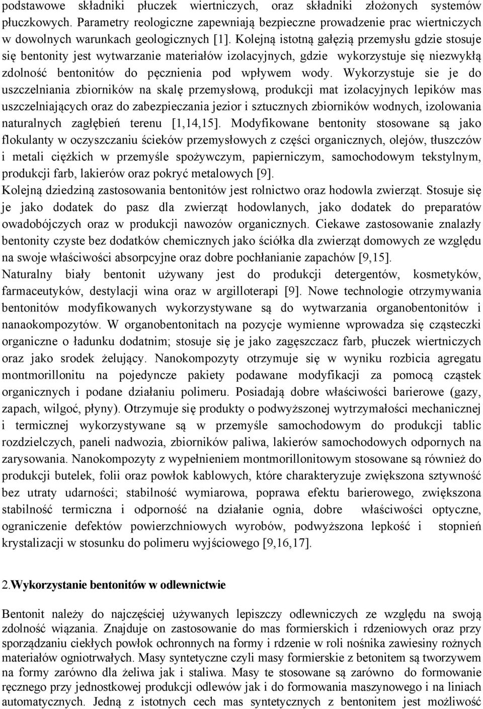 Kolejną istotną gałęzią przemysłu gdzie stosuje się bentonity jest wytwarzanie materiałów izolacyjnych, gdzie wykorzystuje się niezwykłą zdolność bentonitów do pęcznienia pod wpływem wody.