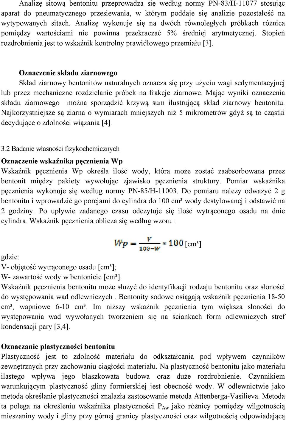 Stopień rozdrobnienia jest to wskaźnik kontrolny prawidłowego przemiału [3].