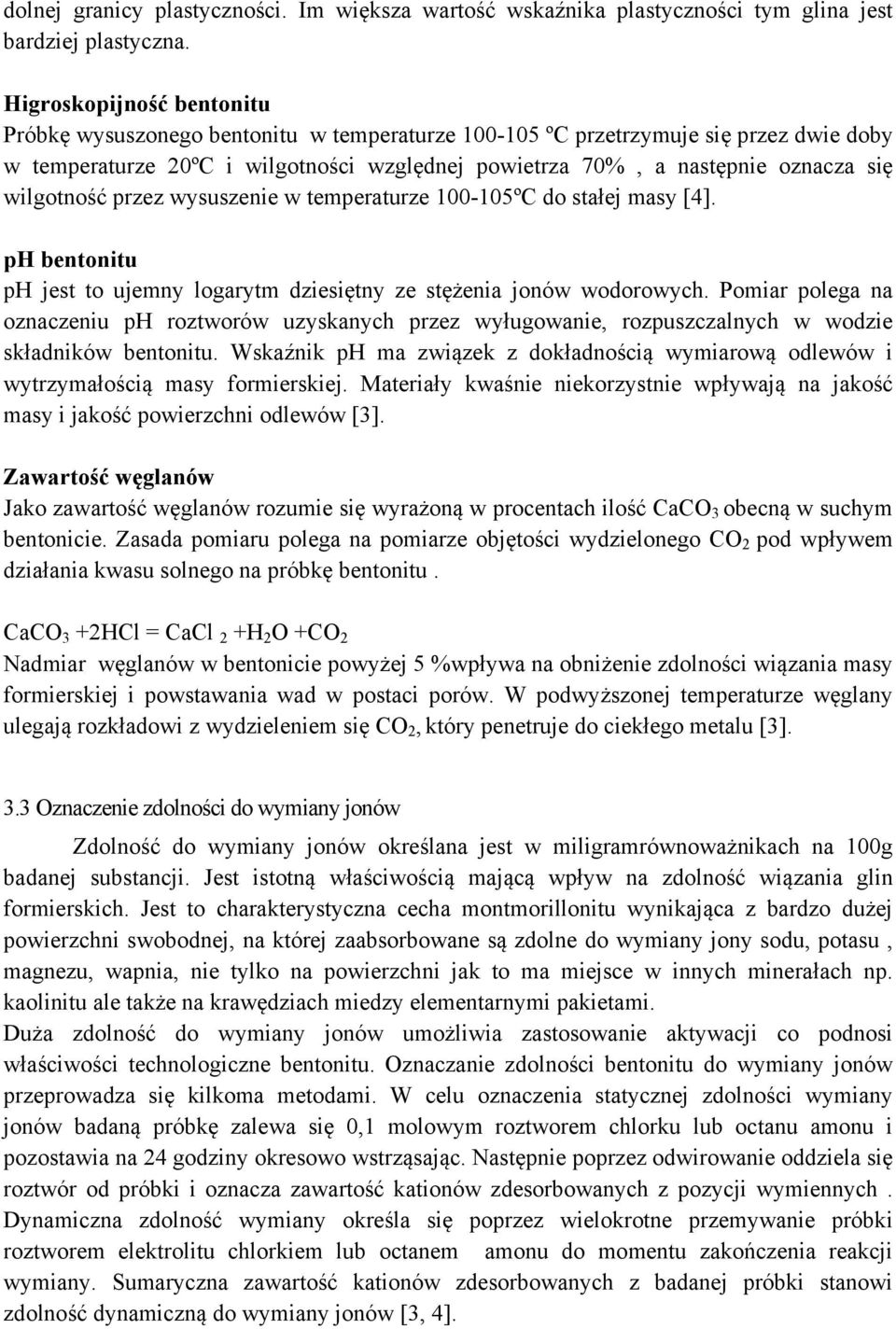 wilgotność przez wysuszenie w temperaturze 100-105ºC do stałej masy [4]. ph bentonitu ph jest to ujemny logarytm dziesiętny ze stężenia jonów wodorowych.