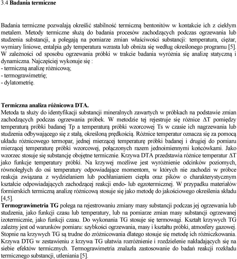entalpia gdy temperatura wzrasta lub obniża się według określonego programu [5]. W zależności od sposobu ogrzewania próbki w trakcie badania wyróżnia się analizę statyczną i dynamiczna.