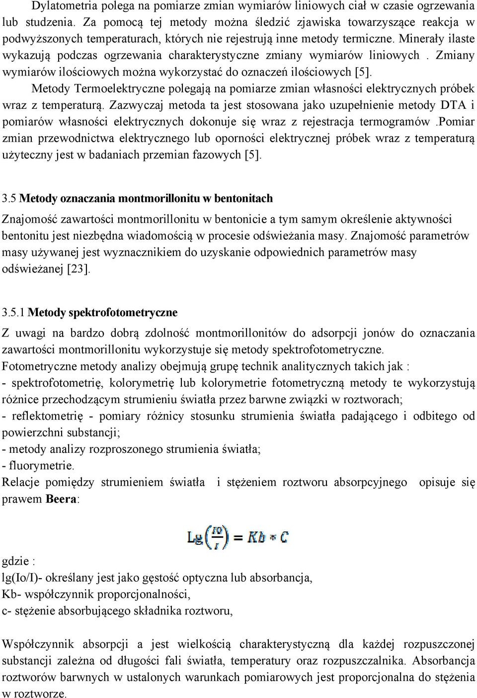 Minerały ilaste wykazują podczas ogrzewania charakterystyczne zmiany wymiarów liniowych. Zmiany wymiarów ilościowych można wykorzystać do oznaczeń ilościowych [5].