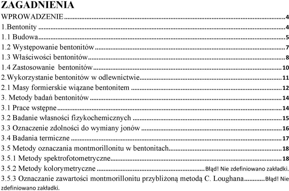 .. 15 3.3 Oznaczenie zdolności do wymiany jonów... 16 3.4 Badania termiczne... 17 3.5 Metody oznaczania montmorillonitu w bentonitach... 18 3.5.1 Metody spektrofotometryczne.