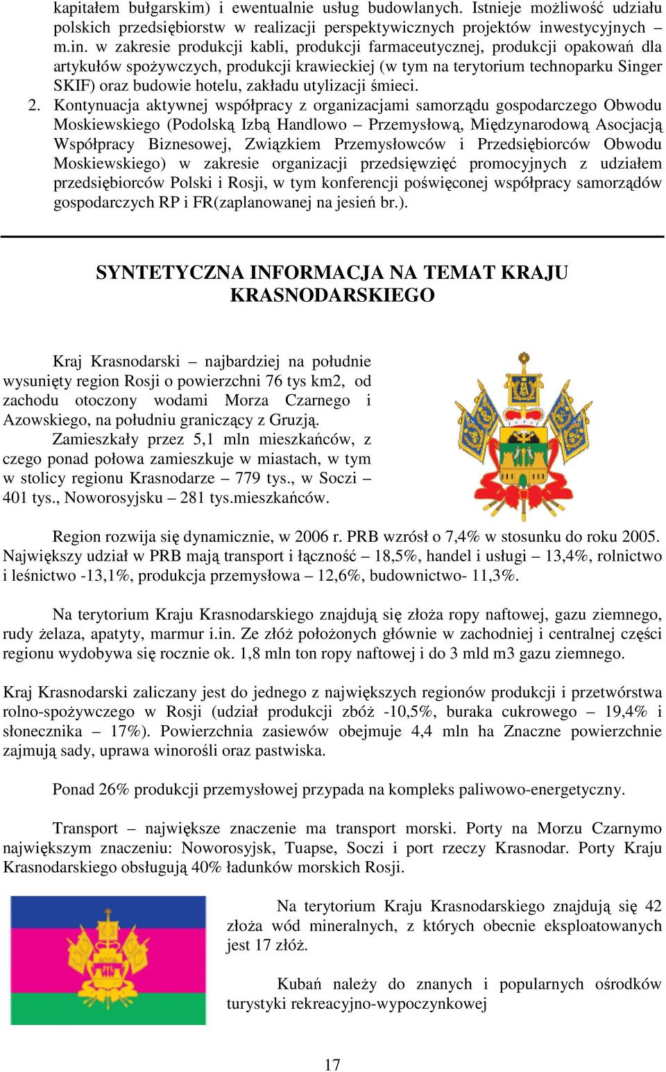 w zakresie produkcji kabli, produkcji farmaceutycznej, produkcji opakowań dla artykułów spoŝywczych, produkcji krawieckiej (w tym na terytorium technoparku Singer SKIF) oraz budowie hotelu, zakładu