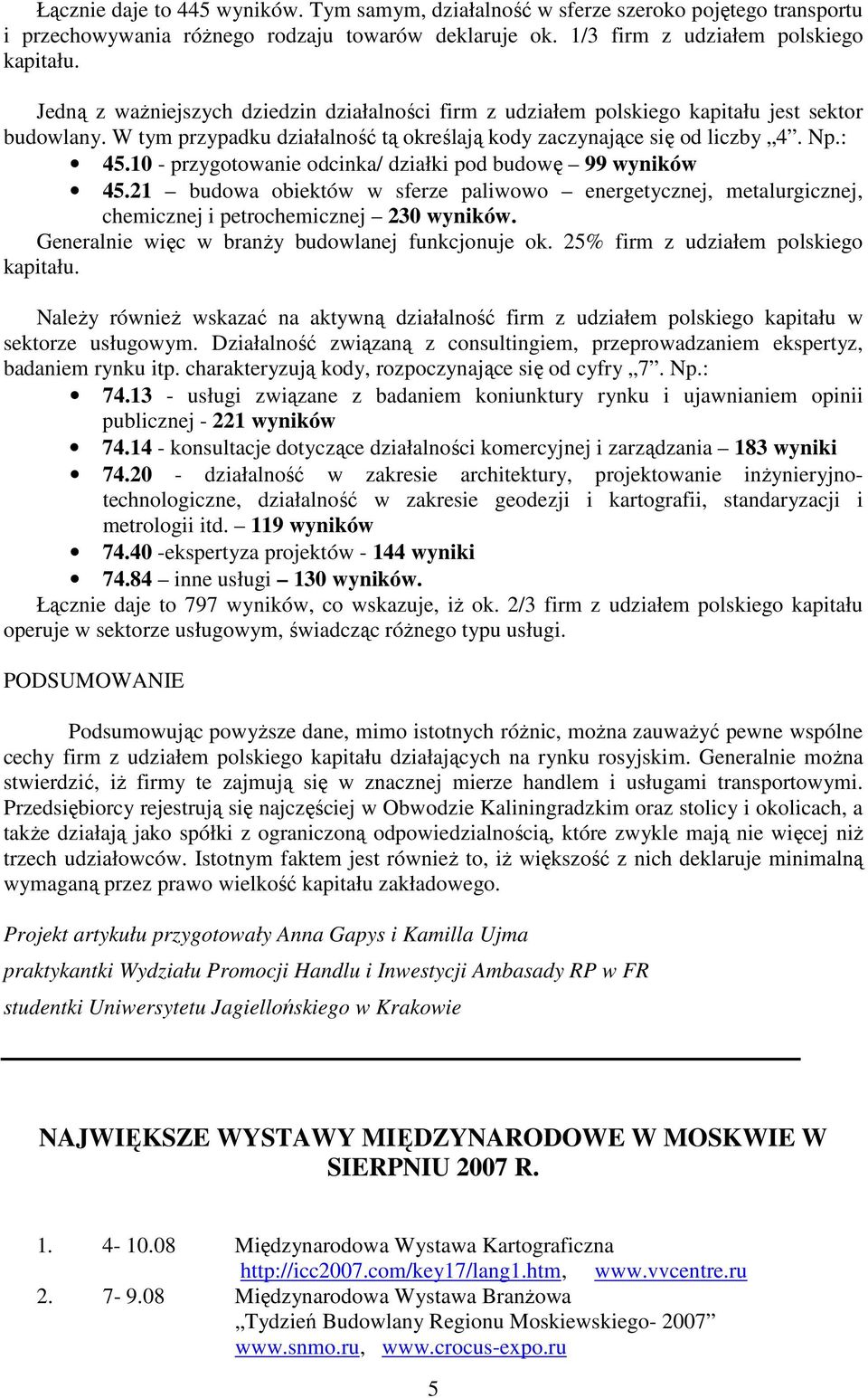 10 - przygotowanie odcinka/ działki pod budowę 99 wyników 45.21 budowa obiektów w sferze paliwowo energetycznej, metalurgicznej, chemicznej i petrochemicznej 230 wyników.