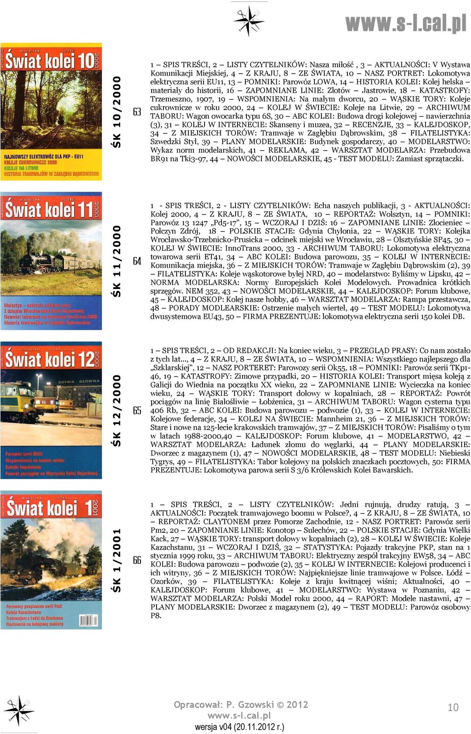 cukrownicze w roku 2000, 24 KOLEJ W ŚWIECIE: Koleje na Litwie, 29 ARCHIWUM TABORU: Wagon owocarka typu 6S, 30 ABC KOLEI: Budowa drogi kolejowej nawierzchnia (3), 31 KOLEJ W INTERNECIE: Skanseny i