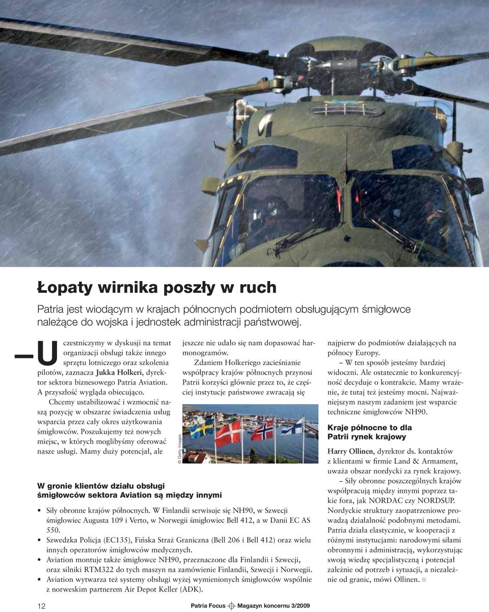A przyszłość wygląda obiecująco. Chcemy ustabilizować i wzmocnić naszą pozycję w obszarze świadczenia usług wsparcia przez cały okres użytkowania śmigłowców.