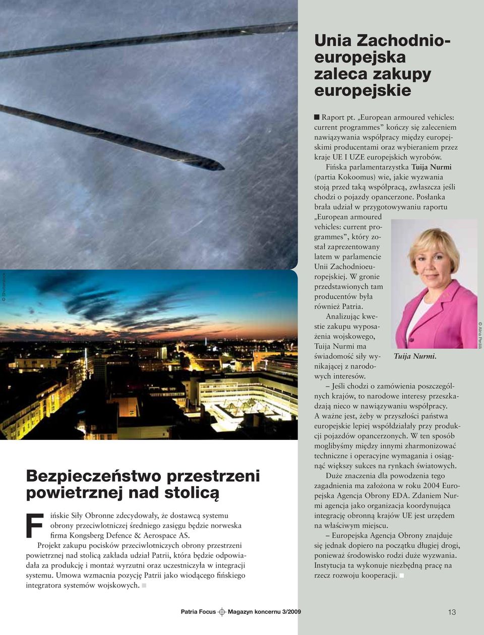 Projekt zakupu pocisków przeciwlotniczych obrony przestrzeni powietrznej nad stolicą zakłada udział Patrii, która będzie odpowiadała za produkcję i montaż wyrzutni oraz uczestniczyła w integracji