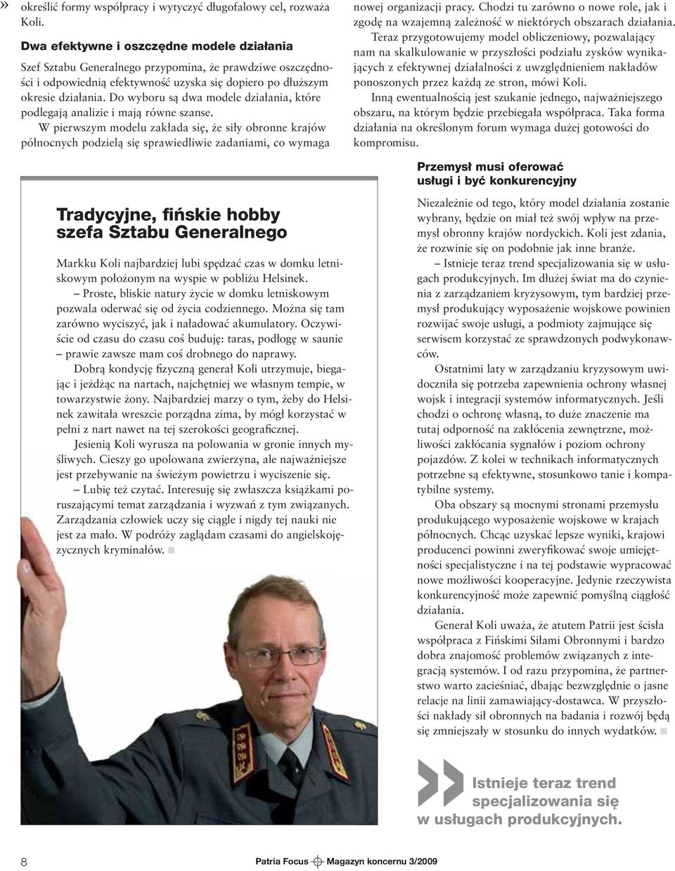 Do wyboru są dwa modele działania, które podlegają analizie i mają równe szanse.