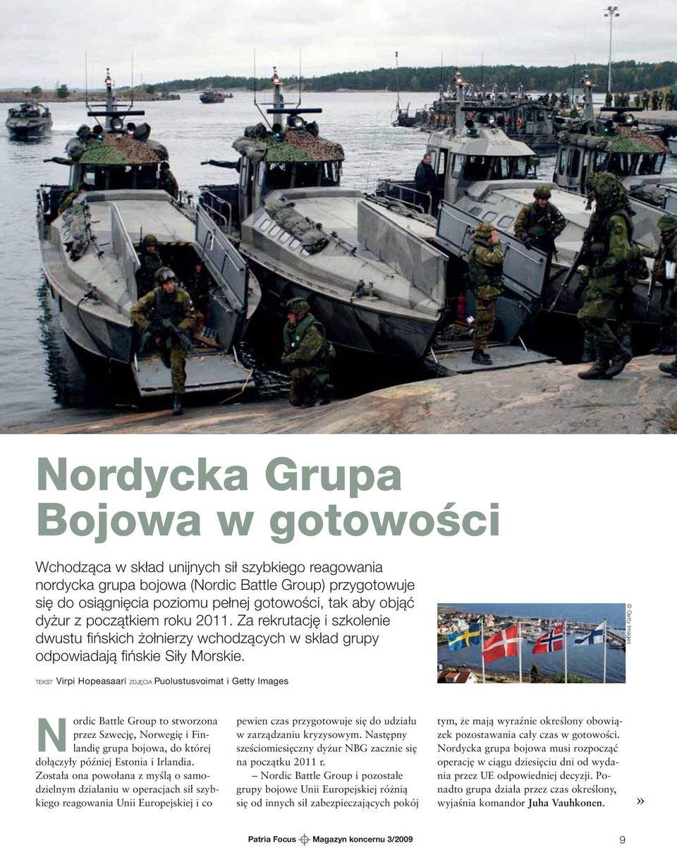 Getty Images TEKST Virpi Hopeasaari ZDJĘCIA Puolustusvoimat i Getty Images Nordic Battle Group to stworzona przez Szwecję, Norwegię i Finlandię grupa bojowa, do której dołączyły później Estonia i