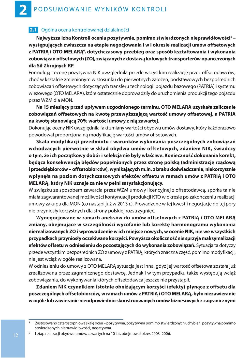 umów offsetowych z PATRIĄ i OTO MELARĄ6, dotychczasowy przebieg oraz sposób kształtowania i wykonania zobowiązań offsetowych (ZO), związanych z dostawą kołowych transporterów opancerzonych dla Sił