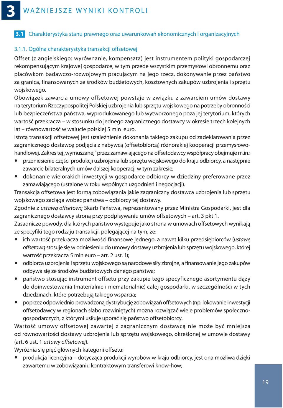 1. Ogólna charakterystyka transakcji offsetowej Offset (z angielskiego: wyrównanie, kompensata) jest instrumentem polityki gospodarczej rekompensującym krajowej gospodarce, w tym przede wszystkim