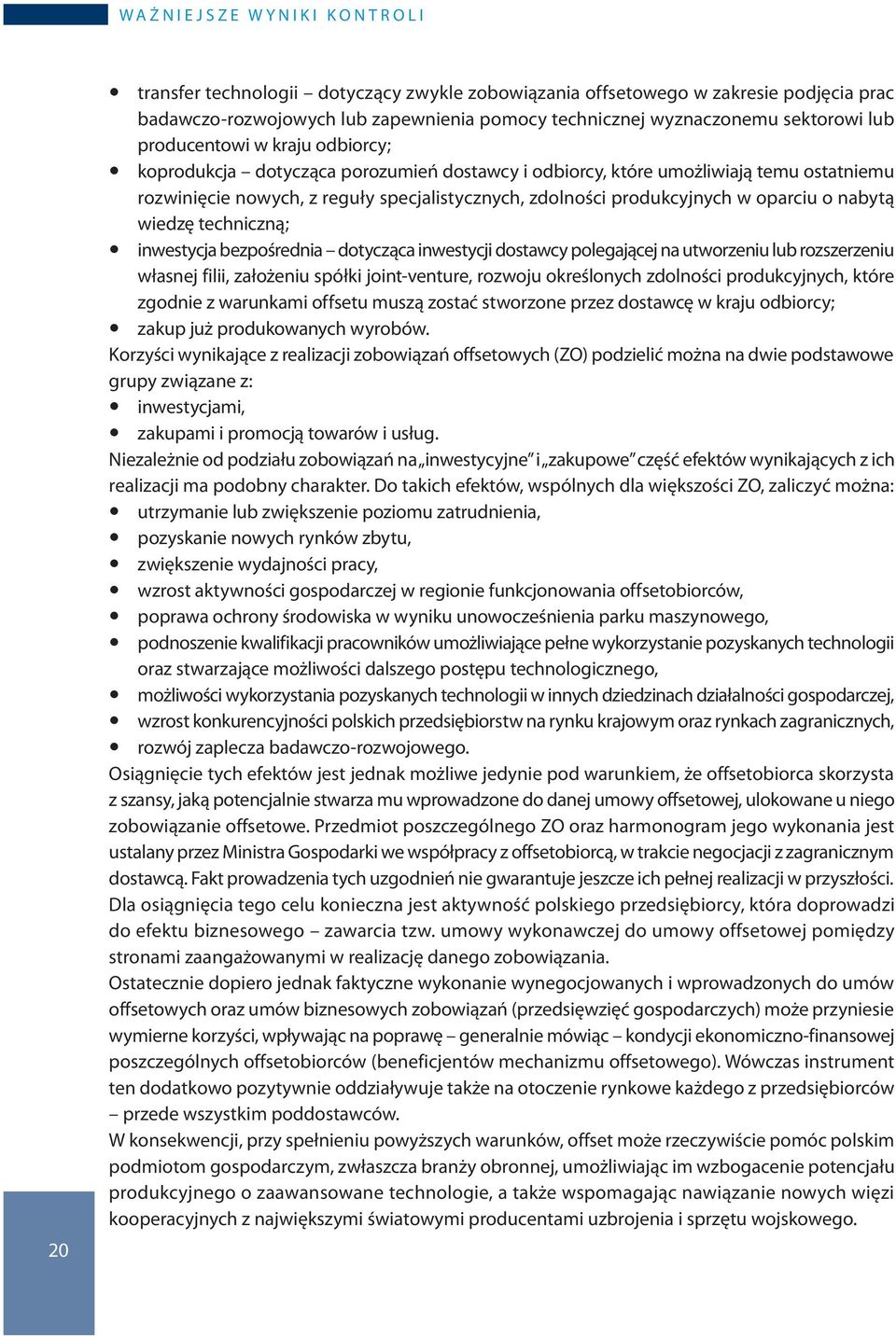 zdolności produkcyjnych w oparciu o nabytą wiedzę techniczną; y inwestycja bezpośrednia dotycząca inwestycji dostawcy polegającej na utworzeniu lub rozszerzeniu własnej filii, założeniu spółki