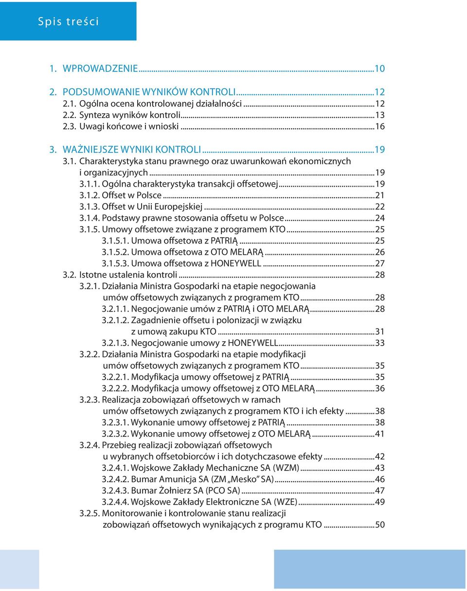 Offset w Polsce...21 3.1.3. Offset w Unii Europejskiej...22 3.1.4. Podstawy prawne stosowania offsetu w Polsce...24 3.1.5. Umowy offsetowe związane z programem KTO...25 3.1.5.1. Umowa offsetowa z PATRIĄ.