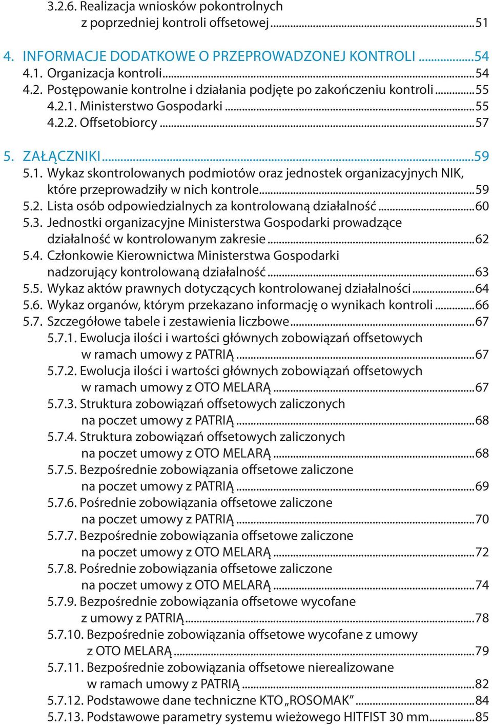 ..59 5.2. Lista osób odpowiedzialnych za kontrolowaną działalność...60 5.3. Jednostki organizacyjne Ministerstwa Gospodarki prowadzące działalność w kontrolowanym zakresie...62 5.4.