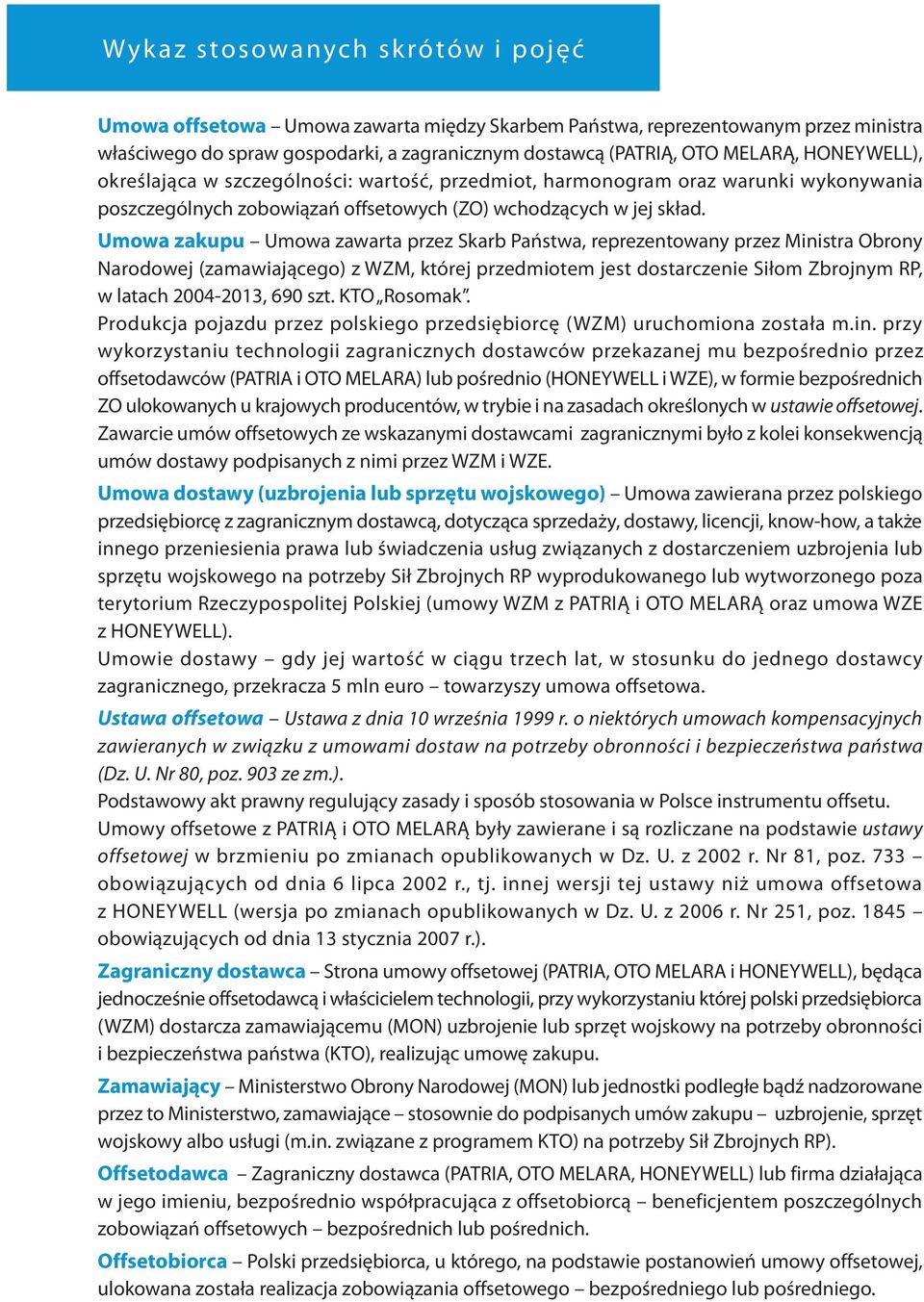 Umowa zakupu Umowa zawarta przez Skarb Państwa, reprezentowany przez Ministra Obrony Narodowej (zamawiającego) z WZM, której przedmiotem jest dostarczenie Siłom Zbrojnym RP, w latach 2004-2013, 690