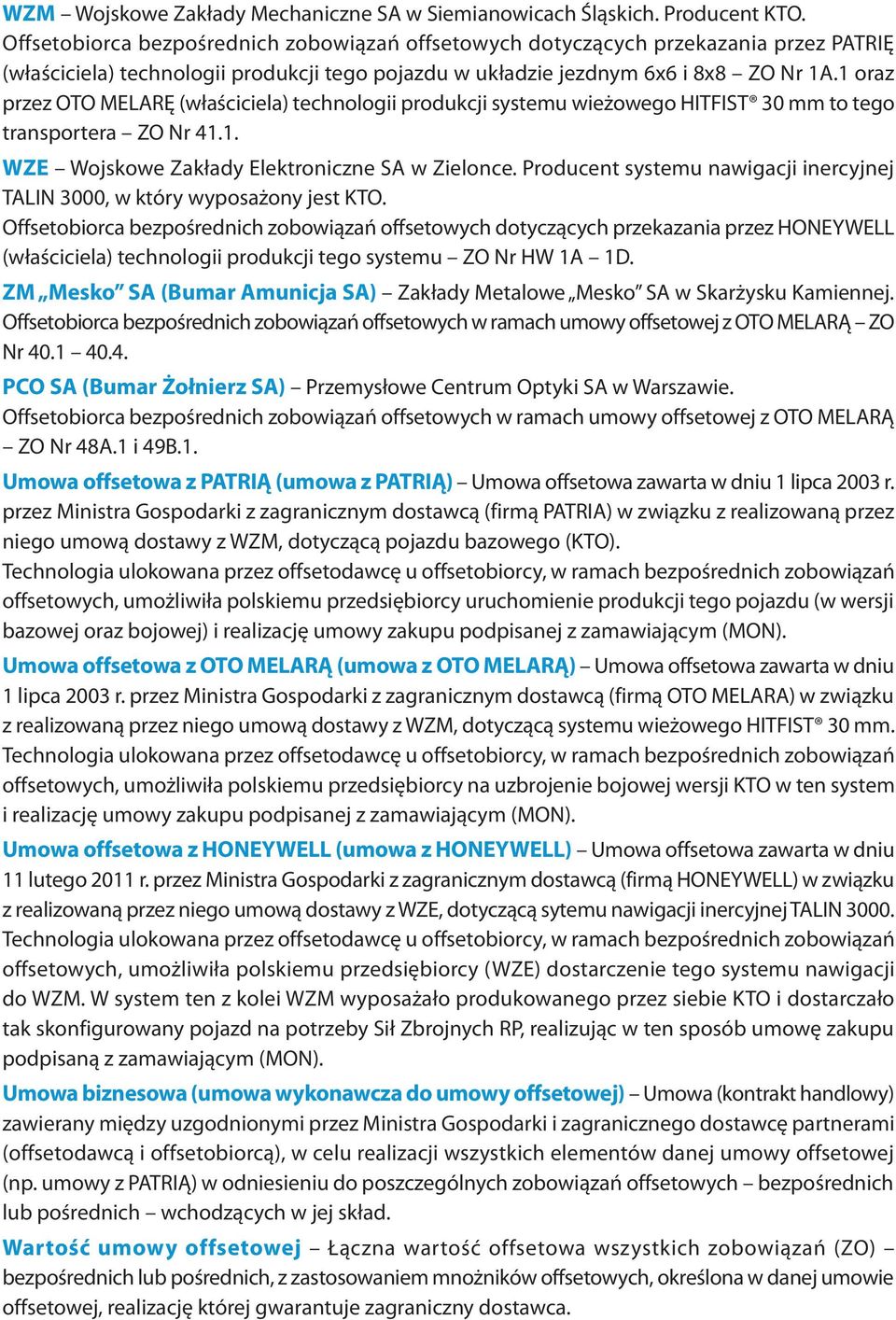 1 oraz przez OTO MELARĘ (właściciela) technologii produkcji systemu wieżowego HITFIST 30 mm to tego transportera ZO Nr 41.1. WZE Wojskowe Zakłady Elektroniczne SA w Zielonce.