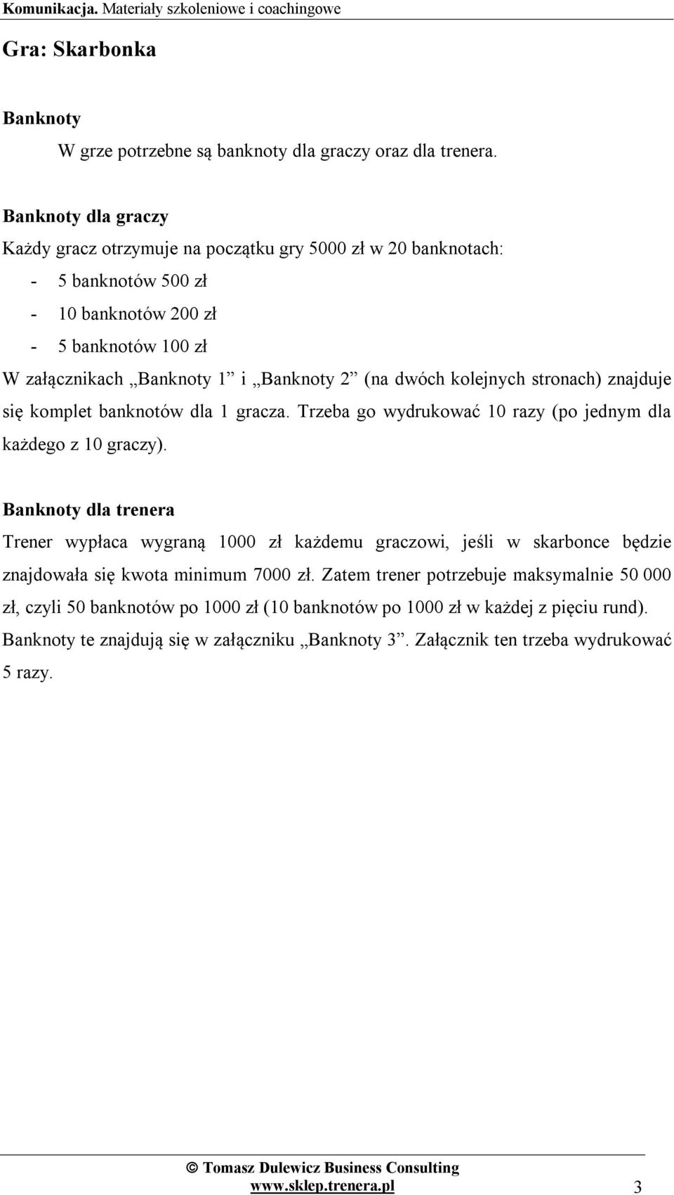 (na dwóch kolejnych stronach) znajduje się komplet banknotów dla 1 gracza. Trzeba go wydrukować 10 razy (po jednym dla każdego z 10 graczy).