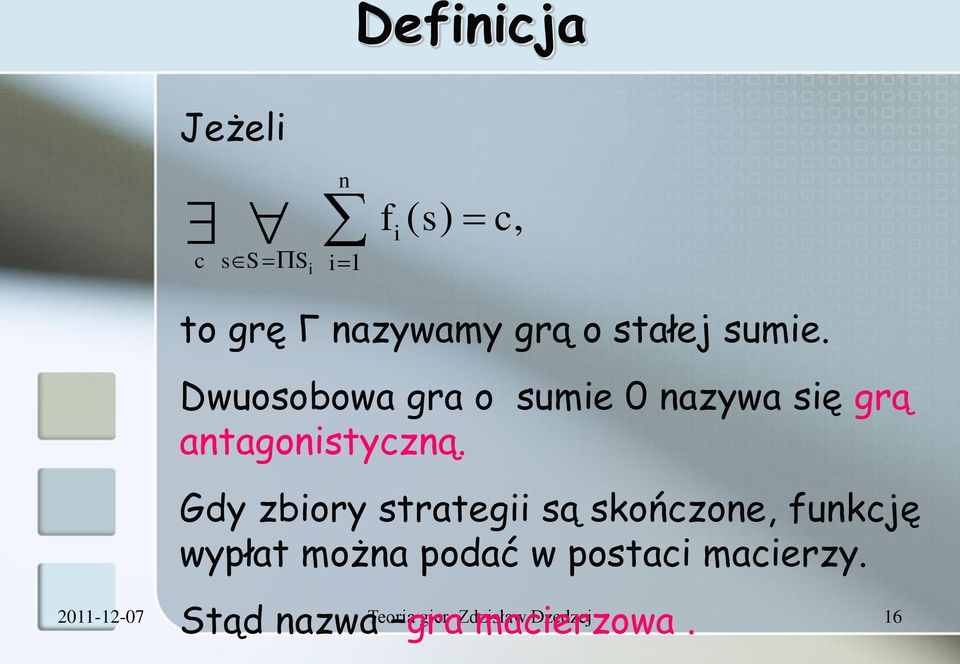 Gdy zbiory strategii są skończone, funkcję wypłat można podać w postaci