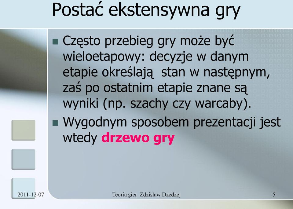 etapie znane są wyniki (np. szachy czy warcaby).