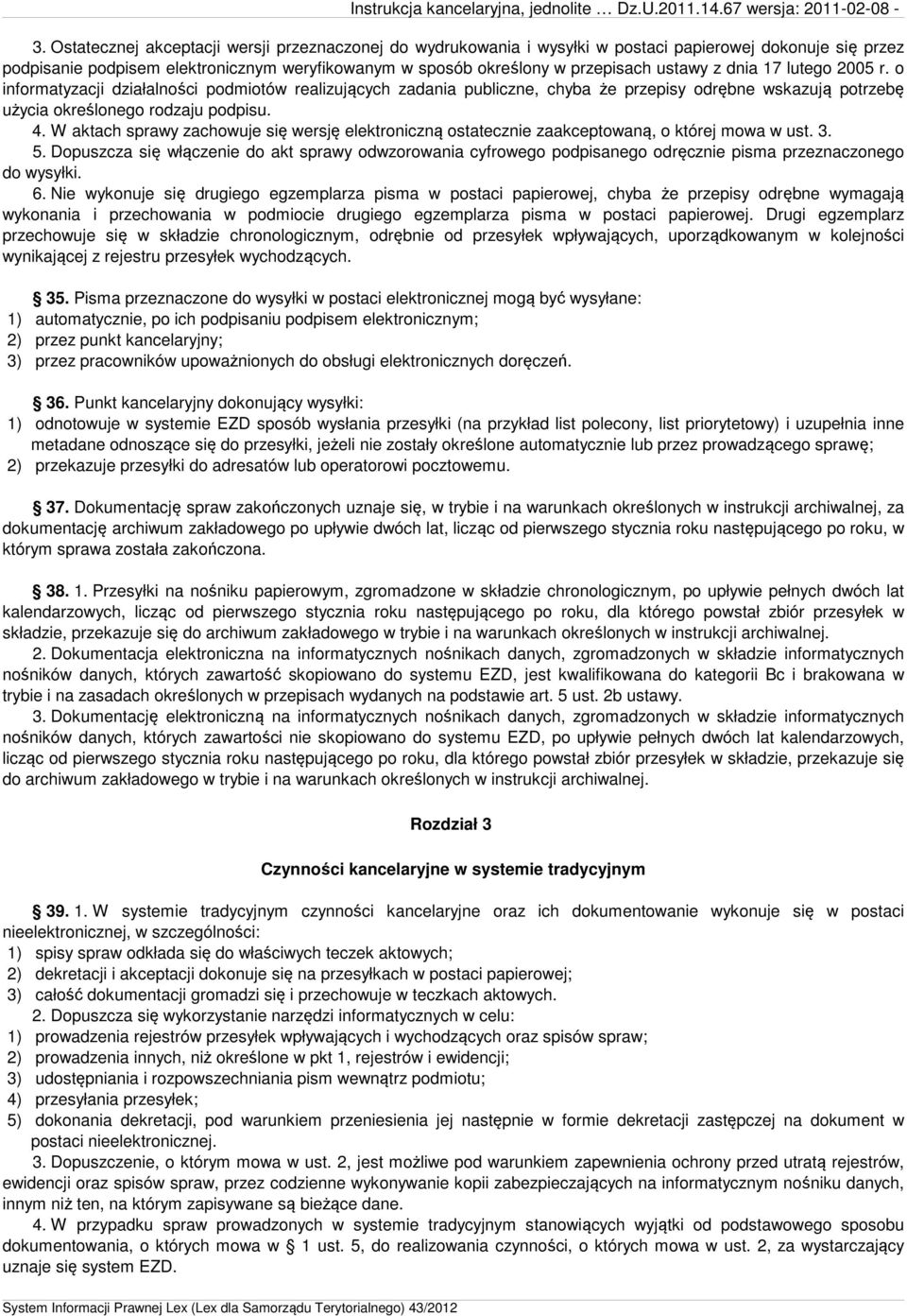 W aktach sprawy zachowuje się wersję elektroniczną ostatecznie zaakceptowaną, o której mowa w ust. 3. 5.