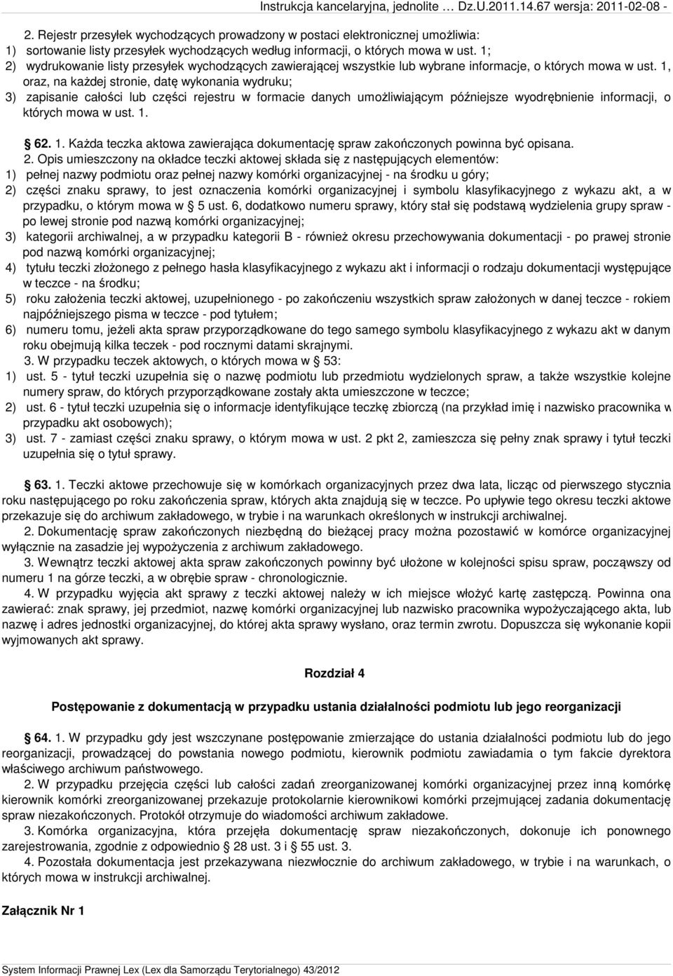 1, oraz, na każdej stronie, datę wykonania wydruku; 3) zapisanie całości lub części rejestru w formacie danych umożliwiającym późniejsze wyodrębnienie informacji, o których mowa w ust. 1.