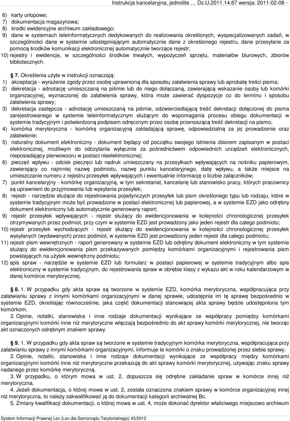 ewidencje, w szczególności środków trwałych, wypożyczeń sprzętu, materiałów biurowych, zbiorów bibliotecznych. 7.