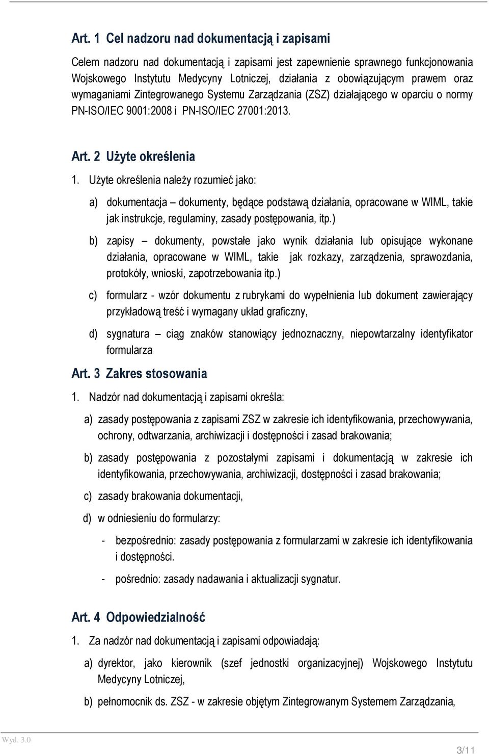 Użyte określenia należy rozumieć jako: a) dokumentacja dokumenty, będące podstawą działania, opracowane w WIML, takie jak instrukcje, regulaminy, zasady postępowania, itp.