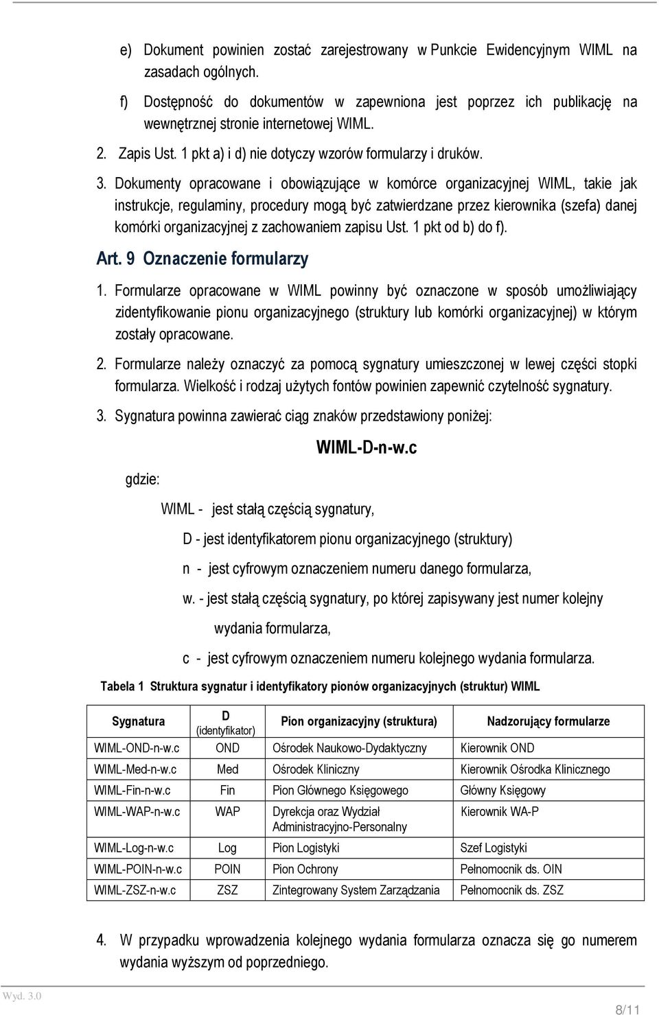 Dokumenty opracowane i obowiązujące w komórce organizacyjnej WIML, takie jak instrukcje, regulaminy, procedury mogą być zatwierdzane przez kierownika (szefa) danej komórki organizacyjnej z