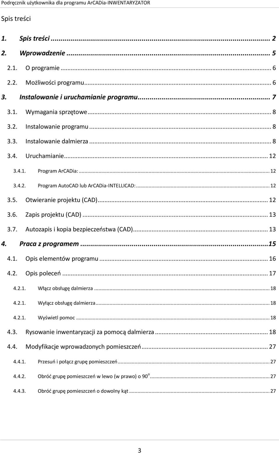 Zapis projektu (CAD)... 13 3.7. Autozapis i kopia bezpieczeostwa (CAD)... 13 4. Praca z programem... 15 4.1. Opis elementów programu... 16 4.2. Opis poleceo... 17 4.2.1. Włącz obsługę dalmierza... 18 4.
