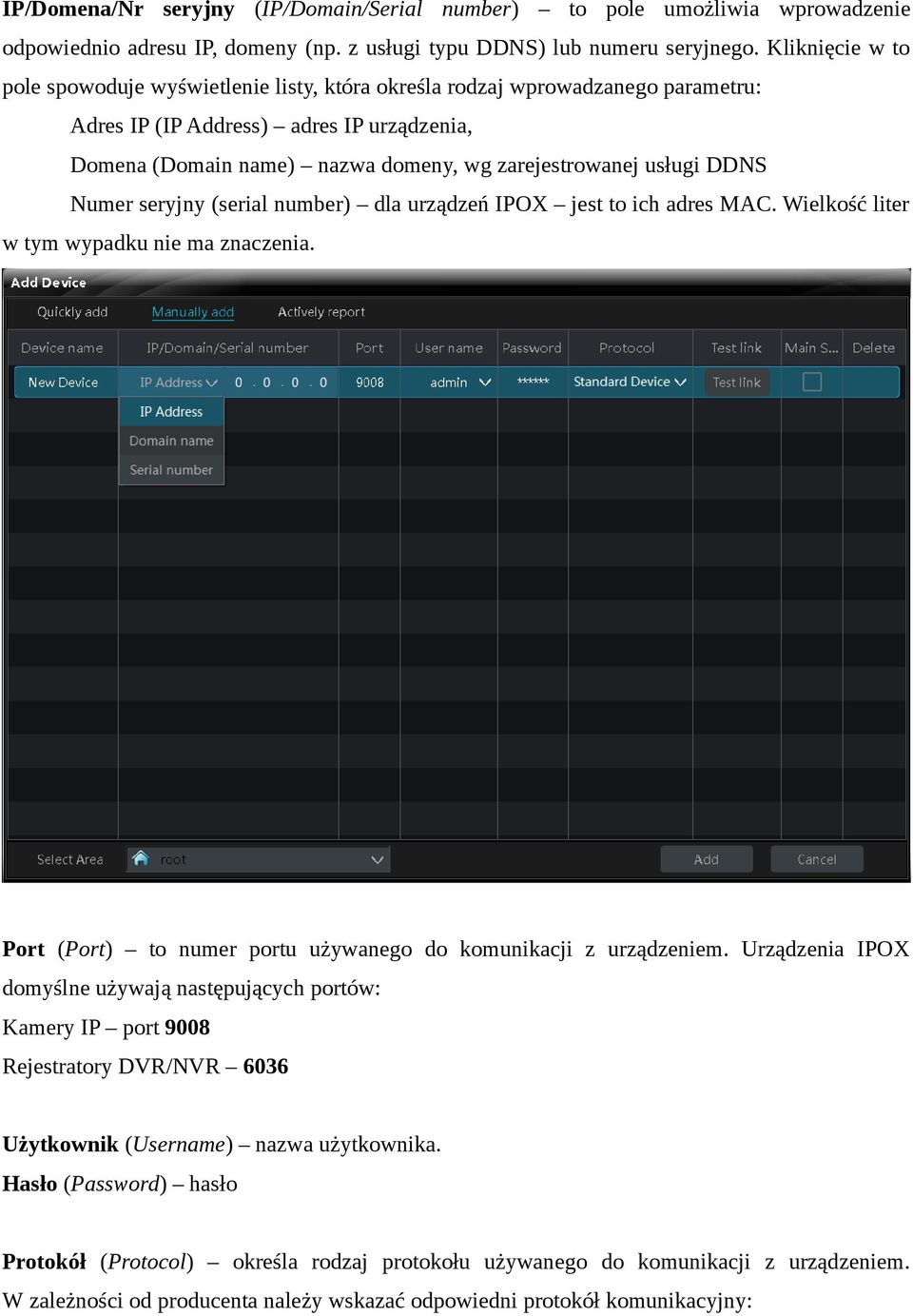 usługi DDNS Numer seryjny (serial number) dla urządzeń IPOX jest to ich adres MAC. Wielkość liter w tym wypadku nie ma znaczenia. Port (Port) to numer portu używanego do komunikacji z urządzeniem.