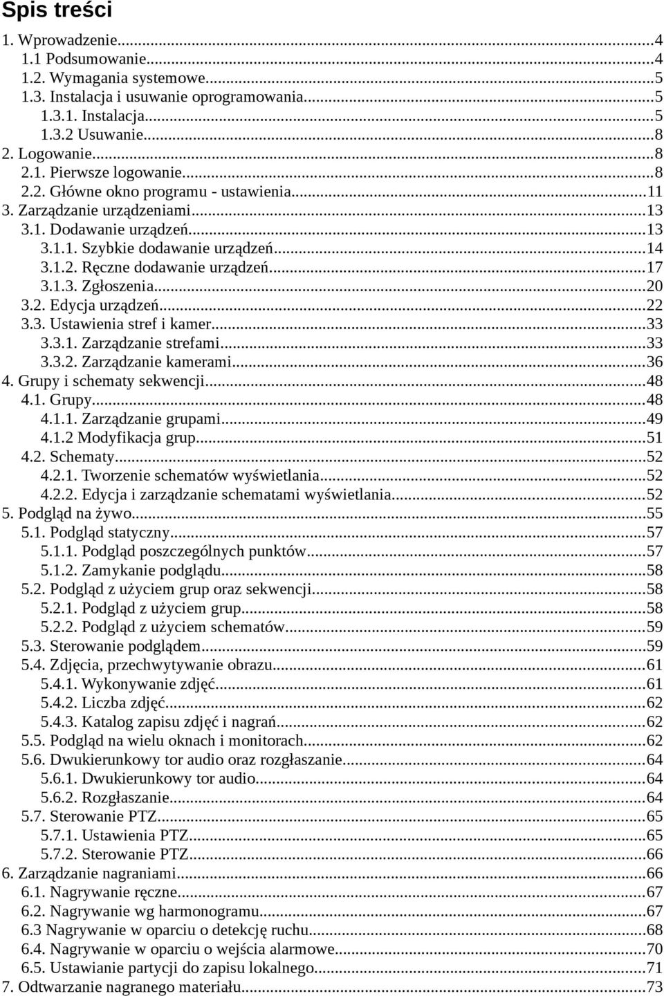 ..20 3.2. Edycja urządzeń...22 3.3. Ustawienia stref i kamer...33 3.3.1. Zarządzanie strefami...33 3.3.2. Zarządzanie kamerami...36 4. Grupy i schematy sekwencji...48 4.1. Grupy...48 4.1.1. Zarządzanie grupami.