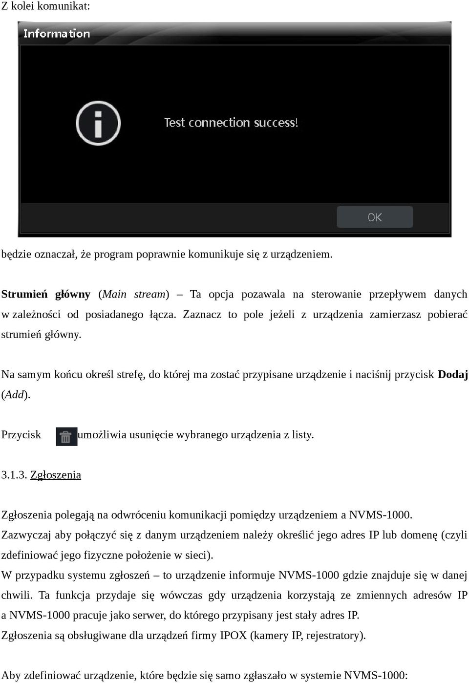 Na samym końcu określ strefę, do której ma zostać przypisane urządzenie i naciśnij przycisk Dodaj (Add). Przycisk umożliwia usunięcie wybranego urządzenia z listy. 3.