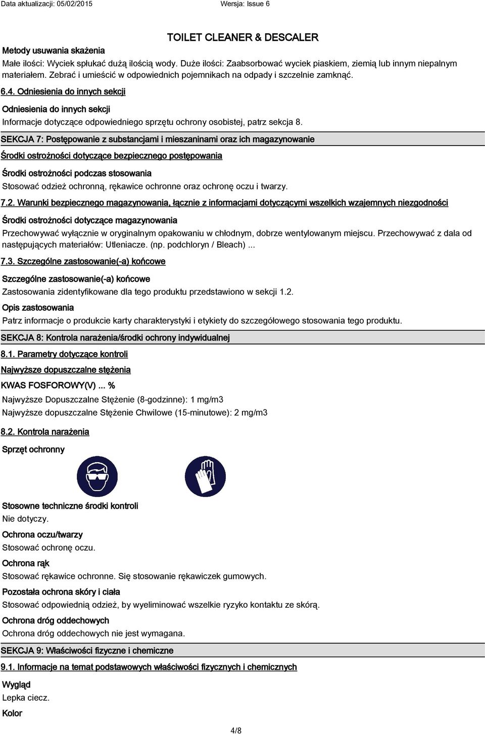 Odniesienia do innych sekcji Odniesienia do innych sekcji Informacje dotyczące odpowiedniego sprzętu ochrony osobistej, patrz sekcja 8.