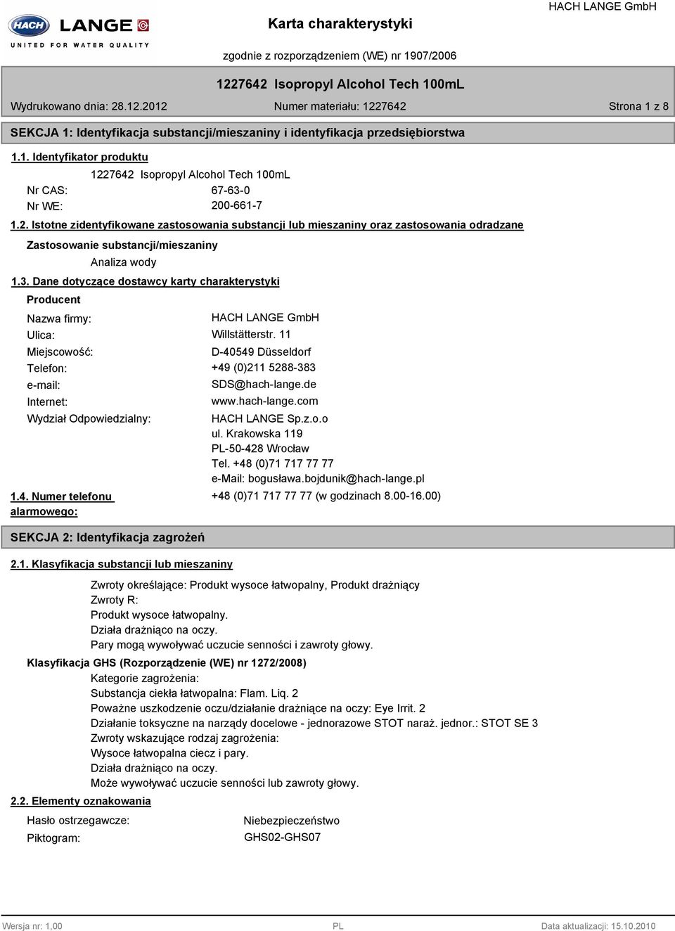 Dane dotyczące dostawcy karty charakterystyki Producent Nazwa firmy: Ulica: Willstätterstr. 11 Miejscowość: D-40549 Düsseldorf Telefon: +49 (0)211 5288-383 e-mail: Internet: SDS@hach-lange.de www.
