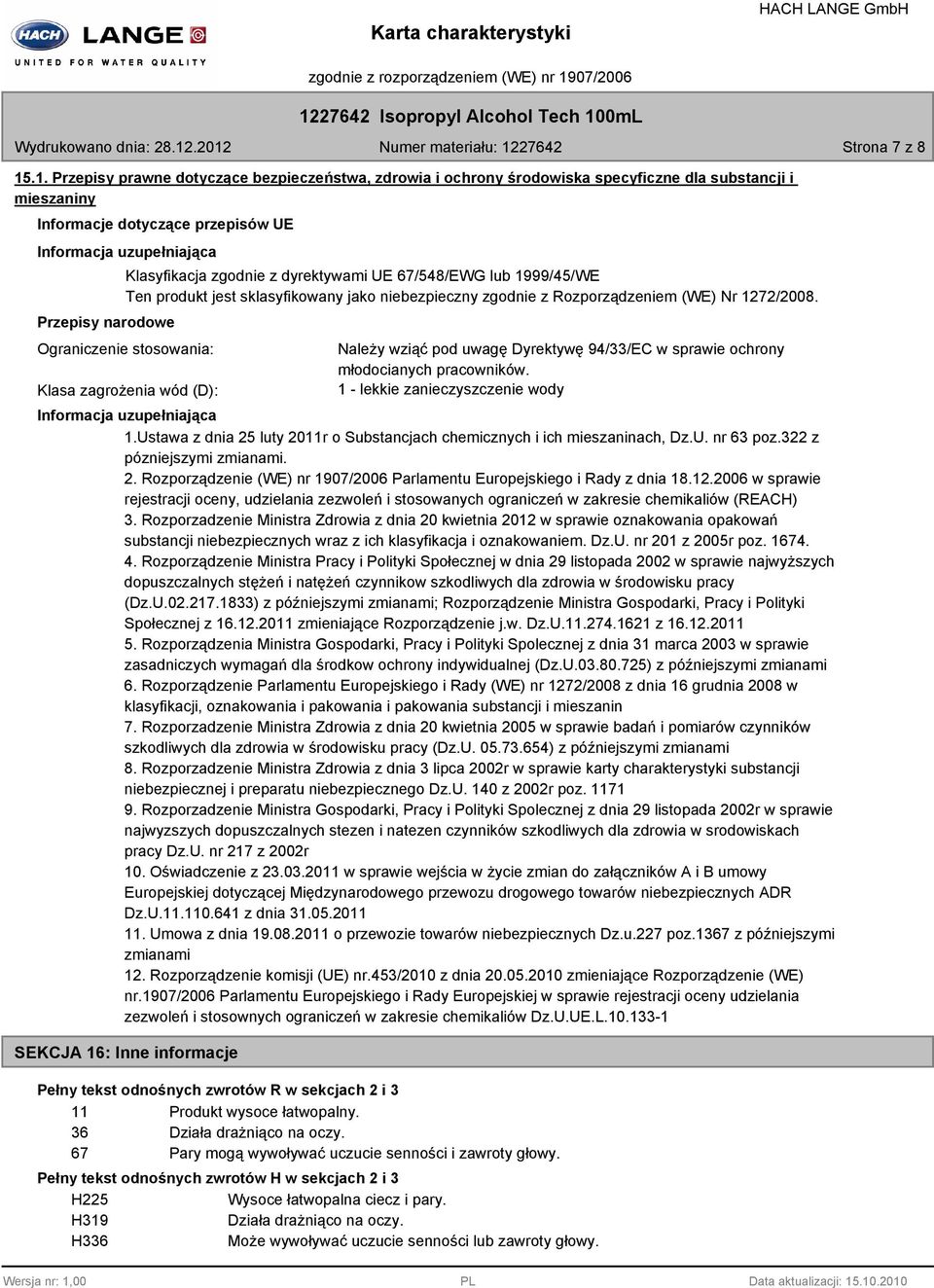 dyrektywami UE 67/548/EWG lub 1999/45/WE Ten produkt jest sklasyfikowany jako niebezpieczny zgodnie z Rozporządzeniem (WE) Nr 1272/2008.