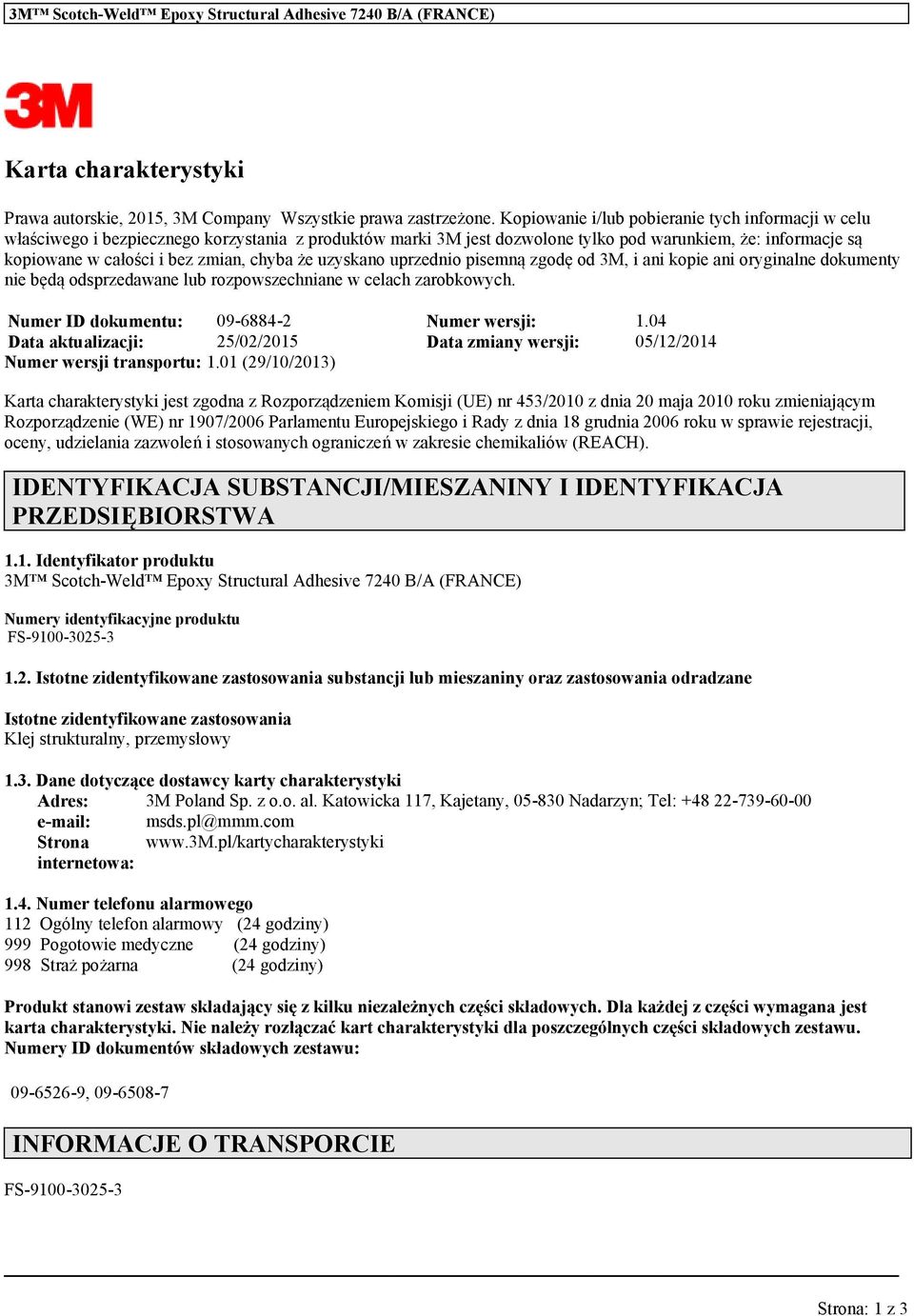 zyskano przednio pisemną zgodę od 3M, i ani kopie ani oryginalne dokmenty nie będą odsprzedane lb rozpowszechniane w celach zarobkowych. Nmer ID dokment: 09-6884-2 Nmer wersji: 1.